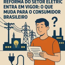 Reforma do setor elétrico entra em vigor: o que muda para o consumidor brasileiro
