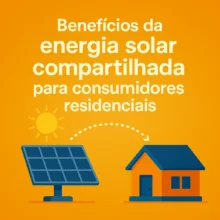 Benefícios da energia solar compartilhada para consumidores residenciais